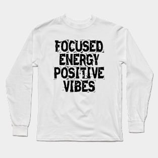 Focused Energy Positive Vibes Long Sleeve T-Shirt